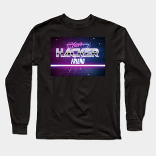 Your Hacker Friend Long Sleeve T-Shirt